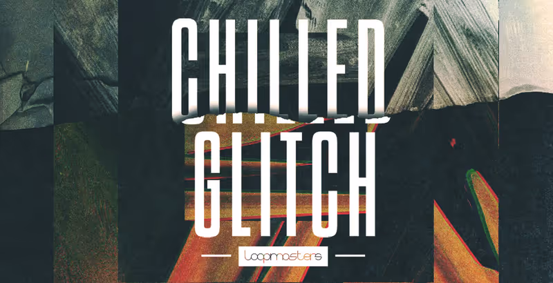 Interface of Chilled Glitch by Loopmasters